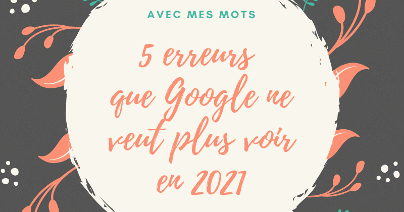 5 erreurs que Google ne veut plus voir en 2021