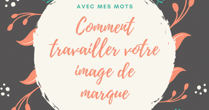 Comment travailler sur son image de marque
