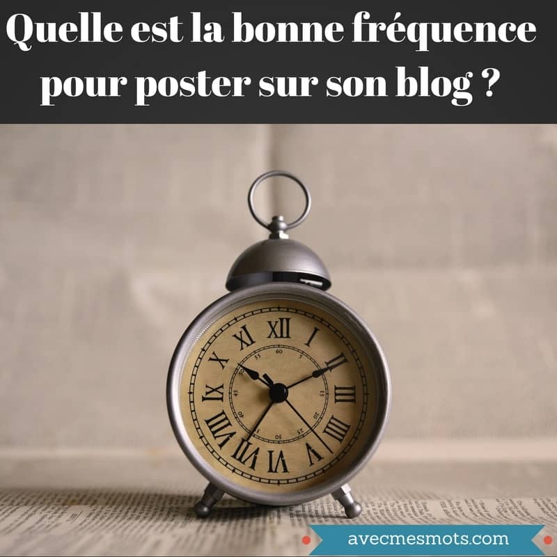 À quelle fréquence faut-il poster sur son blog ?